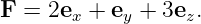 F =  2e +  e + 3e  .
       x    y     z
