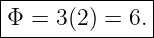 |--------------|
|Φ =  3(2) = 6.|
---------------
