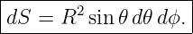 |--------------------|
|dS =  R2 sin 𝜃d 𝜃dϕ. |
---------------------
