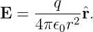 E =  ---q--ˆr.
     4π𝜖0r2
