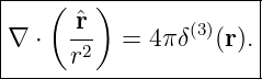|---(----)-------------|
|∇ ⋅  -ˆr   = 4π δ(3)(r).|
------r2---------------|
