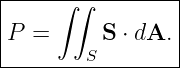 |----∫-∫---------|
|P =      S ⋅ dA.|
|       S        |
------------------
