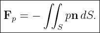 |-------∫-∫--------|
|                  |
|Fp = −      pn dS.|
-----------S--------
