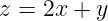 z =  2x + y
