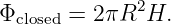 Φclosed = 2πR2H.
