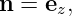 n = ez,
