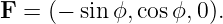 F =  (−  sin ϕ,cosϕ, 0).
