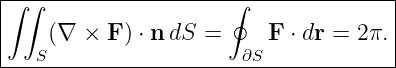 |------------------------------------|
∫ ∫                   ∮              |
|   (∇  × F ) ⋅ n dS =   F ⋅ dr = 2π.|
---S-------------------∂S-------------
