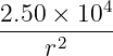          4
2.50-×-10-
    r2