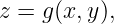 z = g(x, y),
