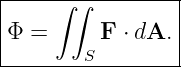 |----------------|
|    ∫ ∫         |
|Φ =      F ⋅ dA.|
--------S---------
