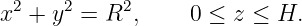  2    2     2
x  + y  = R  ,    0 ≤ z ≤  H.
