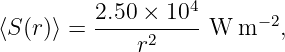                   4
⟨S(r)⟩ = 2.50-×-10- W  m −2,
             r2
