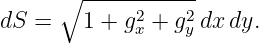       ∘ -----2----2
dS =    1 + gx + gy dx dy.
