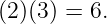 (2)(3) = 6.
