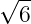 √ --
  6