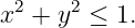  2    2
x +  y ≤  1.
