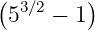 ( 3∕2   )
 5   − 1