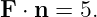 F ⋅ n = 5.
