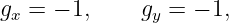 gx = − 1,    gy = − 1,
