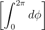[∫      ]
   2π
      dϕ
  0