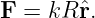F =  kR ˆr.
