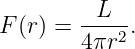 F (r) = -L---.
        4πr2
