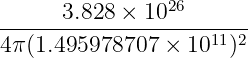                 26
------3.828-×--10--------
4π(1.495978707 ×  1011)2