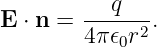 E ⋅ n = ---q---.
        4π 𝜖0r2
