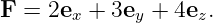 F  = 2e  + 3e  + 4e .
       x     y     z
