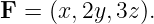 F =  (x,2y,3z ).
