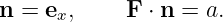 n = ex,     F ⋅ n = a.
