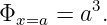 Φ     = a3.
  x=a
