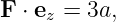 F ⋅ ez = 3a,
