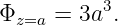 Φz=a =  3a3.
