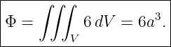 |----∫-∫∫--------------|
|                    3 |
|Φ =      V 6 dV = 6a .|
------------------------
