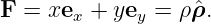 F  = xex + yey =  ρˆρ.
