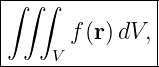 |∫∫-∫----------|
|      f(r)dV, |
|    V         |
----------------

