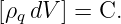 [ρq dV ] = C.
