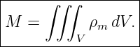 |-----∫-∫∫---------|
|M  =       ρm dV. |
----------V---------
