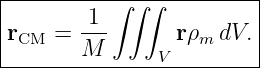 |----------∫∫-∫----------|
|r   =  -1-      rρ  dV. |
| CM    M      V   m     |
-------------------------
