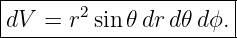 |----------------------|
|dV  = r2sin𝜃 dr d𝜃dϕ. |
-----------------------

