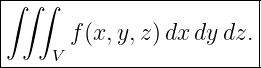 |------------------------|
|∫∫ ∫                    |
|      f(x,y, z)dx dydz. |
-----V-------------------
