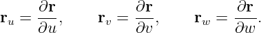 r  =  ∂r-,    r  = ∂r-,    r  =  ∂r-.
 u    ∂u       v   ∂v       w    ∂w

