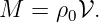 M  = ρ0𝒱.
