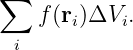 ∑
    f(ri)ΔVi.
  i
