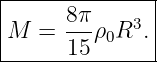 |--------------|
|M  = 8-πρ0R3. |
-------15------|
