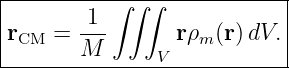 |----------∫∫-∫------------|
r    =  1--      rρ (r) dV.|
| CM    M      V   m       |
----------------------------
