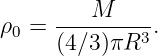          M
ρ0 = --------3-.
     (4∕3 )πR

