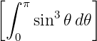 [∫ π        ]
    sin3𝜃 d𝜃
  0